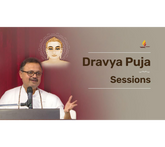 Sessions on Dravya Puja