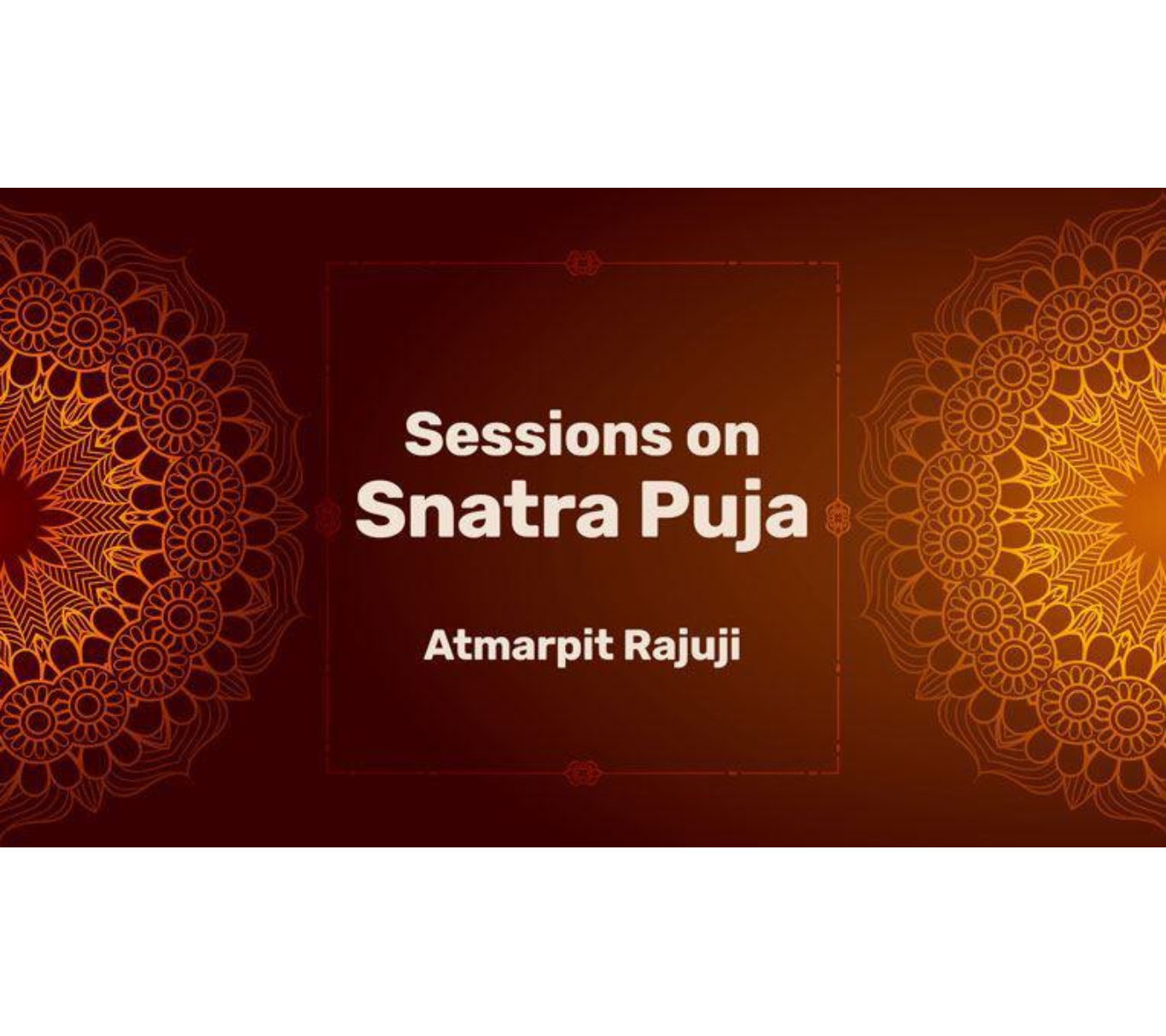 Sessions on Snatra Puja